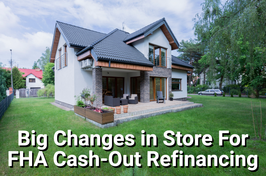 LoantoValue Rules for FHA CashOut Refinancing Are Changing Soon